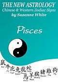 E-Book (epub) Pisces The New Astrology - Chinese And Western Zodiac Signs (New Astrology by Sun Signs, #12) von Suzanne White