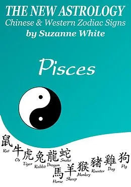 E-Book (epub) Pisces The New Astrology - Chinese And Western Zodiac Signs (New Astrology by Sun Signs, #12) von Suzanne White