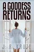E-Book (epub) A Goddess Returns (Short Fiction Young Adult Science Fiction Fantasy) von J. R. Kruze
