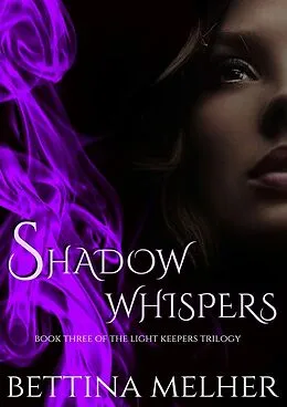 E-Book (epub) Shadow Whispers (The Light Keepers Trilogy, #3) von Bettina Melher