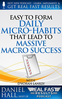 E-Book (epub) Easy to Form Daily Micro-Habits That Lead to Massive Macro Success (Real Fast Results, #28) von Daniel Hall