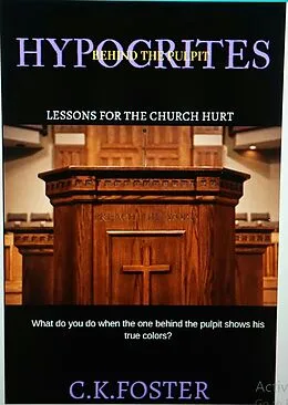 E-Book (epub) Hypocrites Behind The Pulpit (Lessons For The Church Hurt) von C. K. Foster