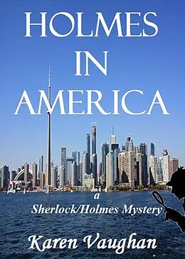 E-Book (epub) Holmes in America (Sherlock/Holmes Mysteries, #1) von Karen Vaughan