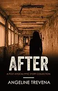 E-Book (epub) After: A Post Apocalyptic Story Collection (Poisonmarch, #1) von Angeline Trevena