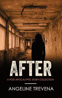 E-Book (epub) After: A Post Apocalyptic Story Collection (Poisonmarch, #1) von Angeline Trevena