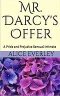 E-Book (epub) Mr. Darcy's Offer (A Scandal at Hunsford, #3) von Alice Everley