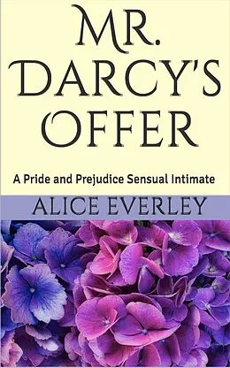 E-Book (epub) Mr. Darcy's Offer (A Scandal at Hunsford, #3) von Alice Everley