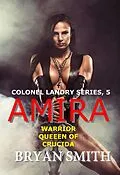 E-Book (epub) Amira: Warrior Queen Of Crucida (Colonel Landry Space Adventure Series, #5) von Bryan Smith