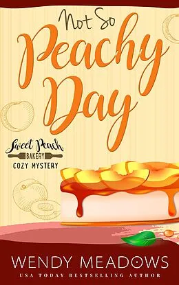E-Book (epub) Not So Peachy Day (Sweet Peach Bakery, #7) von Wendy Meadows