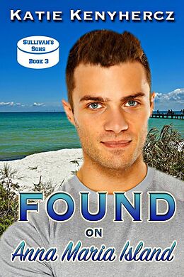 E-Book (epub) Found on Anna Maria Island (Sullivan's Sons, #3) von Katie Kenyhercz