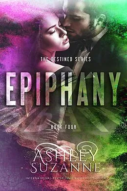 E-Book (epub) Epiphany (The Destined Series, #4) von Ashley Suzanne