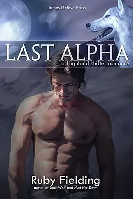 E-Book (epub) Last Alpha: A Highland Shifter Romance (The Wolves of Craigellen, #1) von Ruby Fielding