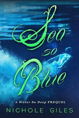 E-Book (epub) Sea So Blue (Water So Deep, #0) von Nichole Giles