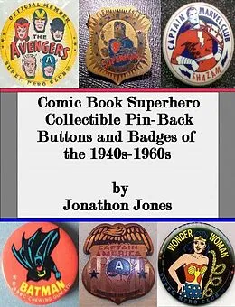E-Book (epub) Comic Book Superhero Collectible Pin-Back Buttons and Badges of the 1940s-1960s von Jonathon Jones