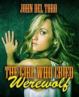 E-Book (epub) The Girl Who Cried Werewolf von John Del Toro