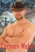 E-Book (epub) Ride A Cowboy: Katie's First Ménage (Riding the Cowboys, #2) von Carmen Webb