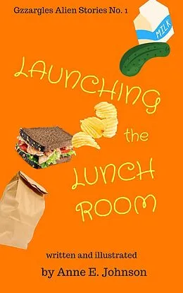 E-Book (epub) Launching the Lunchroom (Gzzargles Alien Stories, #1) von Anne E. Johnson