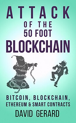 E-Book (epub) Attack of the 50 Foot Blockchain: Bitcoin, Blockchain, Ethereum & Smart Contracts von David Gerard