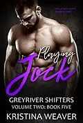 E-Book (epub) Playing Jock (Greyriver Shifters: Volume Two, #5) von Kristina Weaver
