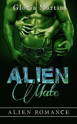 E-Book (epub) Alien Mate - Alien Invasion Romance von Gloria Martin