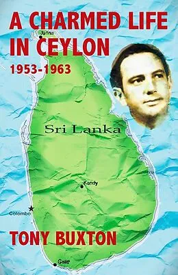 E-Book (epub) A Charmed Life in Ceylon 1953-1963 von Tony Buxton