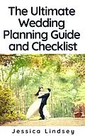 E-Book (epub) The Ultimate Wedding Planning Guide and Checklist von Jessica Lindsey