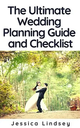 E-Book (epub) The Ultimate Wedding Planning Guide and Checklist von Jessica Lindsey