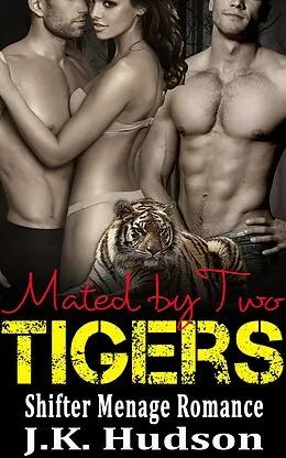 E-Book (epub) Mated By Two Tigers (Shifter Menage Romance) von J. K. Hudson
