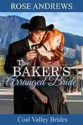 E-Book (epub) The Baker's Arranged Bride (Coal Valley Brides, #4) von Rose Andrews