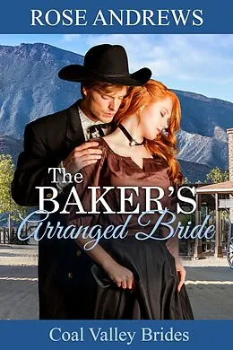E-Book (epub) The Baker's Arranged Bride (Coal Valley Brides, #4) von Rose Andrews