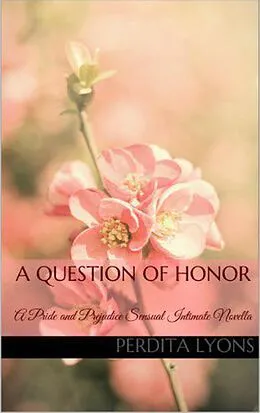 E-Book (epub) A Question of Honor: A Pride and Prejudice Sensual Intimate Novella (A Complicated Arrangement, #1) von Perdita Lyons