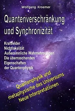E-Book (epub) Quantenverschränkung und Synchronizität. Kraftfelder, Nichtlokalität, Außersinnliche Wahrnehmungen. Die überraschenden Eigenschaften der Quantenphysik. von Wolfgang Kroemer