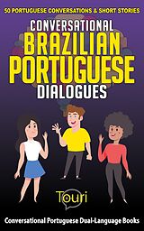 eBook (epub) Conversational Brazilian Portuguese Dialogues: 50 Portuguese Conversations & Short Stories (Conversational Portuguese Dual Language Books, #1) de Touri Language Learning