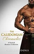 E-Book (epub) The Caledonian Chronicles Vol. 1 (Scottish Romance Collection) von Passion Books