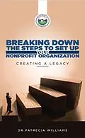 E-Book (epub) Breaking Down the Steps to Set Up Your Nonprofit Organization : Creating a Legacy von Patrecia Williams