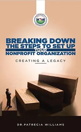 E-Book (epub) Breaking Down the Steps to Set Up Your Nonprofit Organization : Creating a Legacy von Patrecia Williams