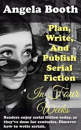 E-Book (epub) Plan, Write, And Publish Serial Fiction In Four Weeks (Selling Writer Strategies, #6) von Angela Booth
