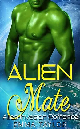 E-Book (epub) Alien Mate - Scifi Alien Invasion Romance von Emma Taylor
