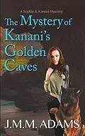 E-Book (epub) The Mystery of Kanani's Golden Caves (A Sophia and Kanani Mystery, #1) von Jmm Adams