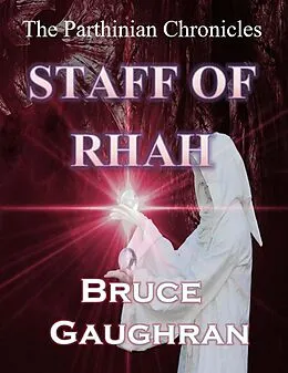 E-Book (epub) Staff of Rhah - The Parthinian Chronicles von Bruce Gaughran