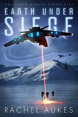 E-Book (epub) Earth Under Siege: The Colliding Worlds Trilogy von Rachel Aukes