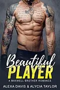 E-Book (epub) Beautiful Player (Maxwell Brothers Romance Series, #10) von Alexa Davis, Alycia Taylor