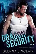E-Book (epub) Dragon Security: Complete Volume One (Dragon Security Volume One, #7) von Glenna Sinclair