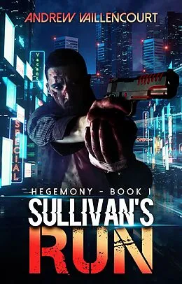 E-Book (epub) Sullivan's Run (Hegemony, #1) von Andrew Vaillencourt