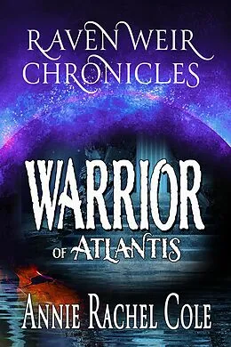 E-Book (epub) Warrior of Atlantis (Raven Weir Chronicles, #3) von Annie Rachel Cole