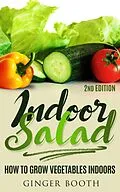 E-Book (epub) Indoor Salad: How to Grow Vegetables Indoors, 2nd Edition von Ginger Booth