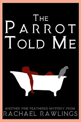 E-Book (epub) The Parrot Told Me (Another Fine-Feathered Mystery, #1) von Rachael Rawlings