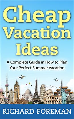 eBook (epub) Cheap Vacation Ideas:A Complete Guide in How to Plan Your Perfect Summer Vacation de Richard Foreman