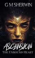 E-Book (epub) The Unbound Heart (World of Ascension Books, #4) von G M Sherwin
