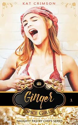 E-Book (epub) Spice Girls: Ginger (Naughty Pastry Chefs, #1) von Kat Crimson